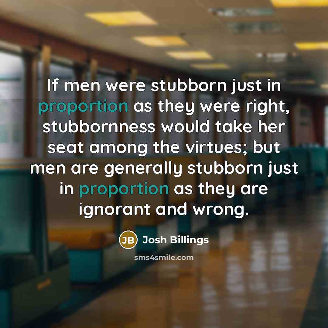 “If men were stubborn just in proportion as they were…” quote by Josh Billings