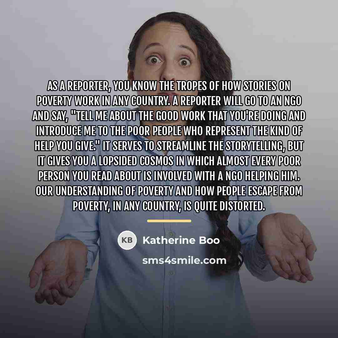 “As a reporter, you know the tropes of how stories…” quote by Katherine Boo