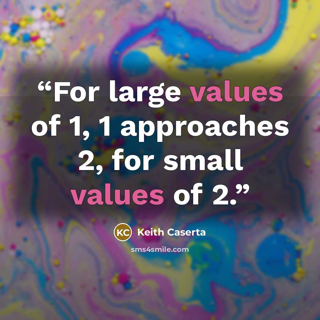 “For large values of 1, 1 approaches 2, for small values of 2.” quote by Keith Caserta