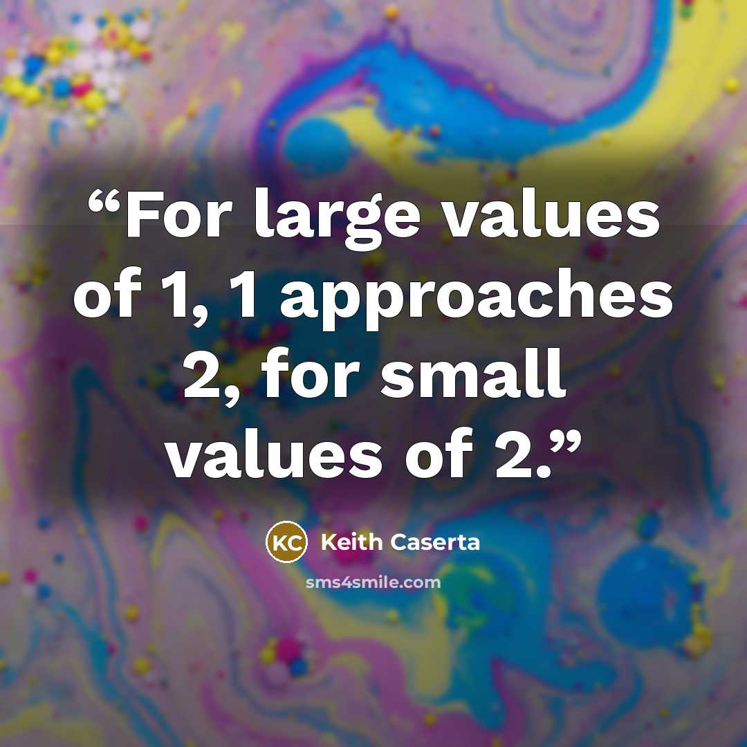 “For large values of 1, 1 approaches 2, for small values of 2.” quote by Keith Caserta