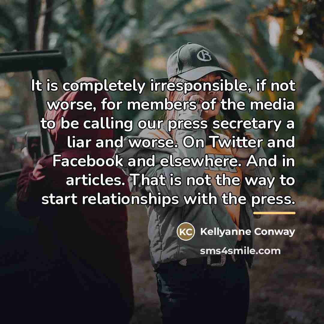 “It is completely irresponsible, if not worse, for members of…” quote by Kellyanne Conway