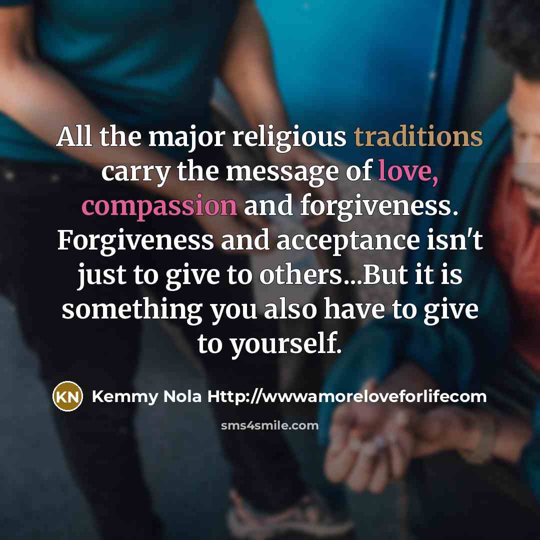 “All the major religious traditions carry the message of love,…” quote by Kemmy Nola Http://wwwamoreloveforlifecom
