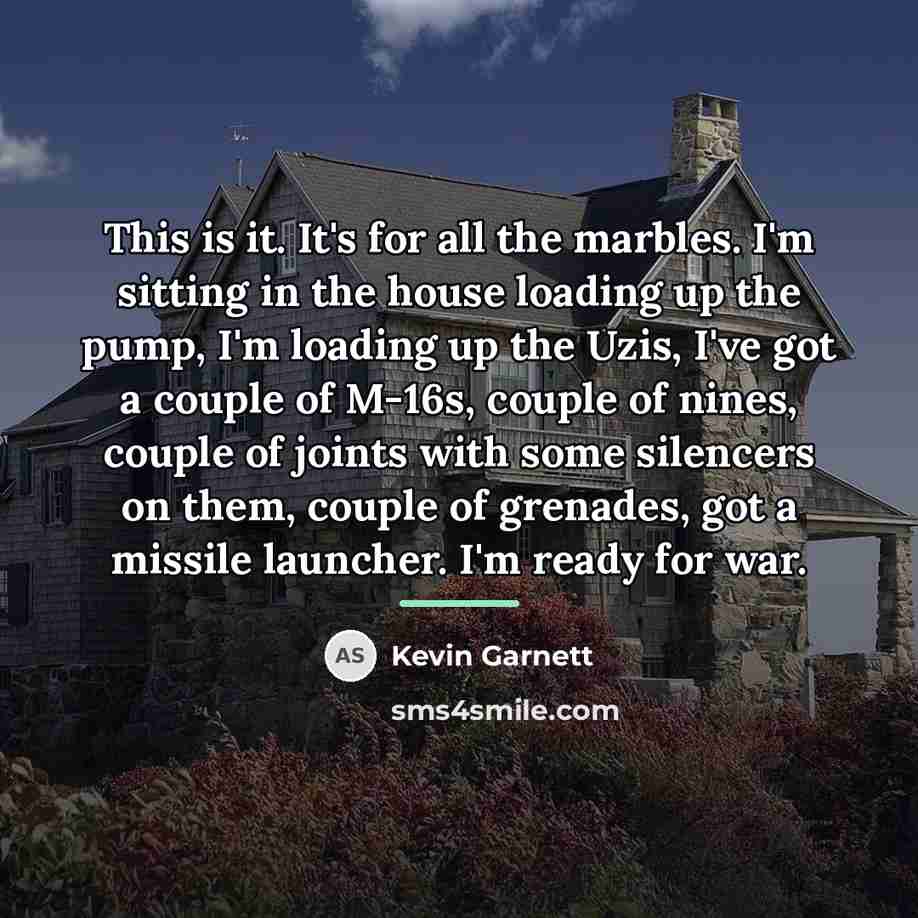 “This is it. It's for all the marbles. I'm sitting…” quote by Kevin Garnett