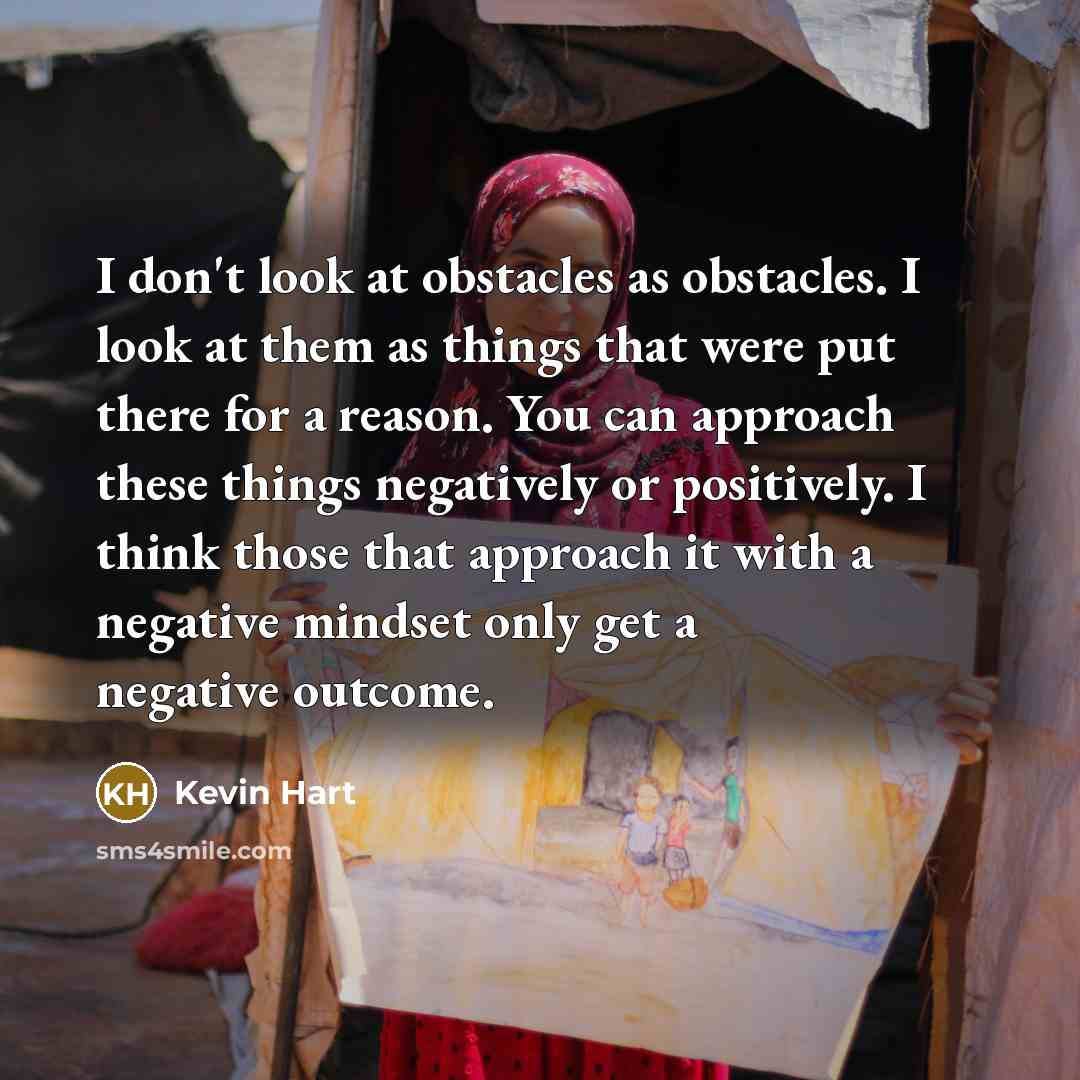 “I don't look at obstacles as obstacles. I look at…” quote by Kevin Hart