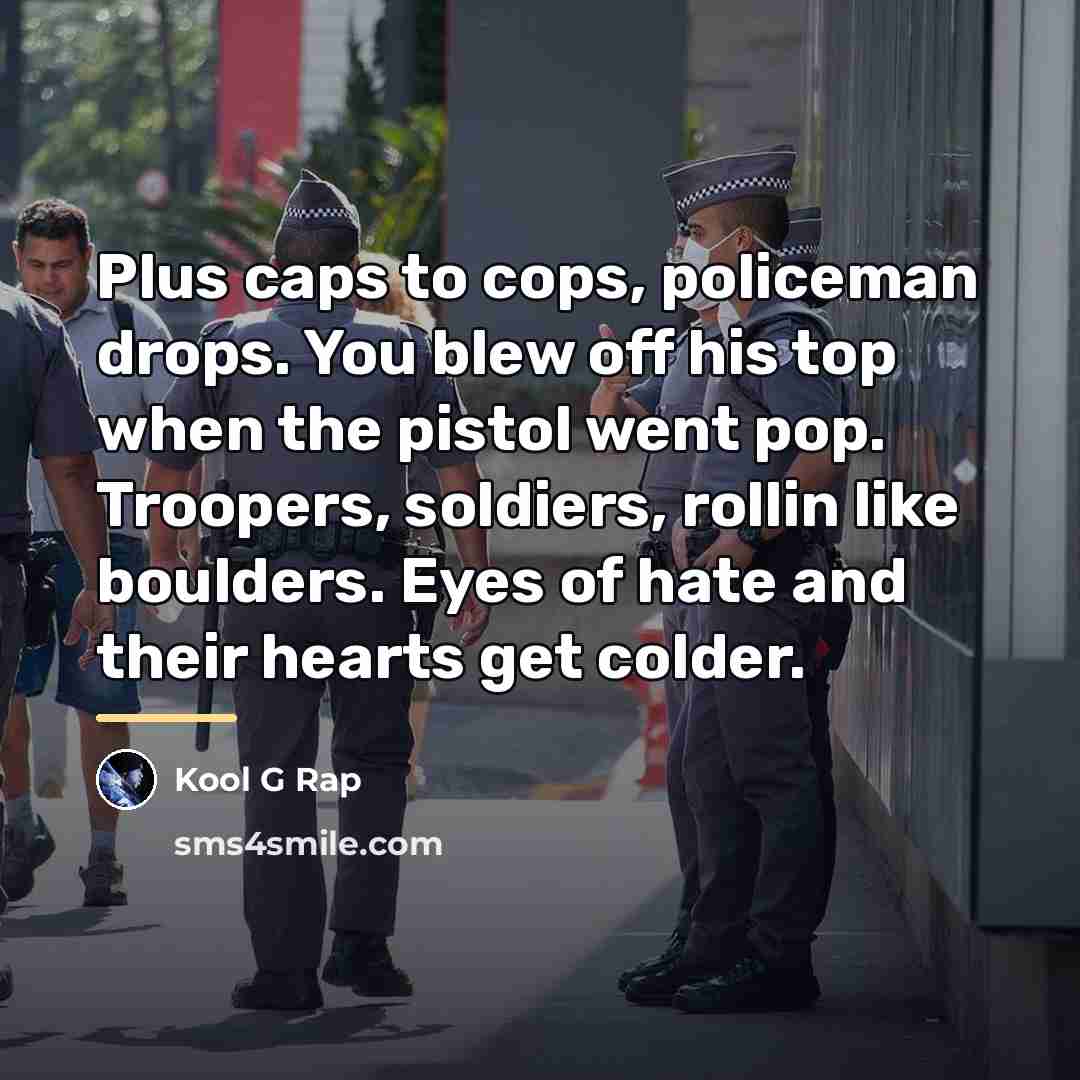“Plus caps to cops, policeman drops. You blew off his…” quote by Kool G Rap