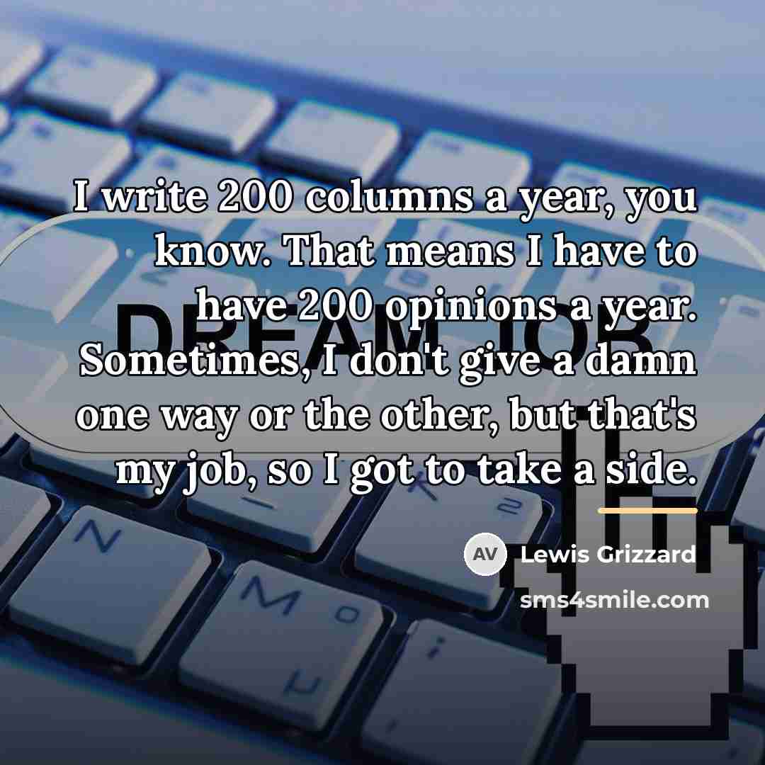 “I write 200 columns a year, you know. That means…” quote by Lewis Grizzard