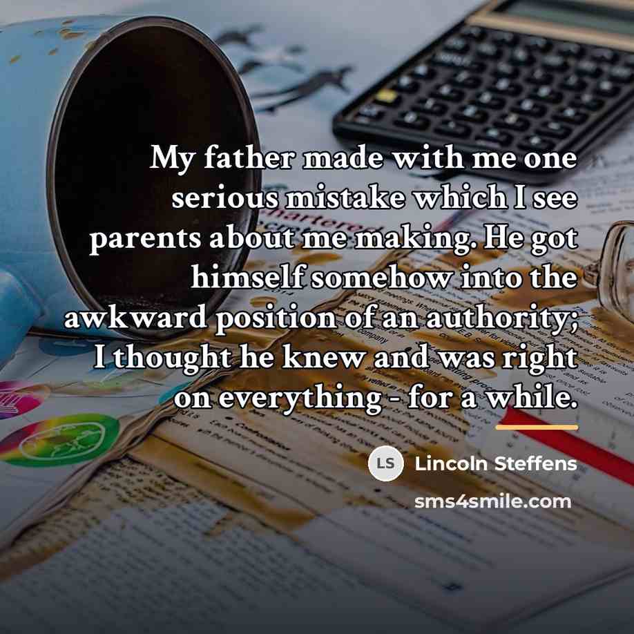 “My father made with me one serious mistake which I…” quote by Lincoln Steffens