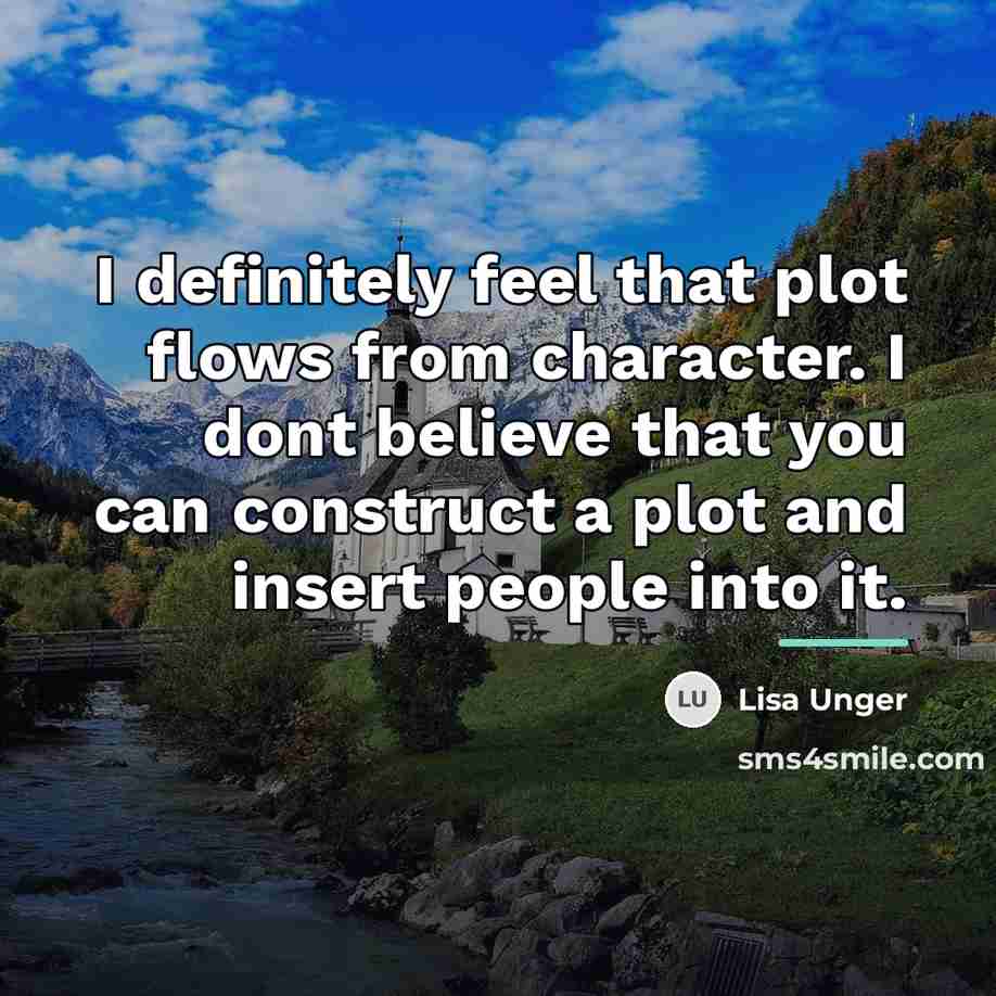 “I definitely feel that plot flows from character. I dont…” quote by Lisa Unger