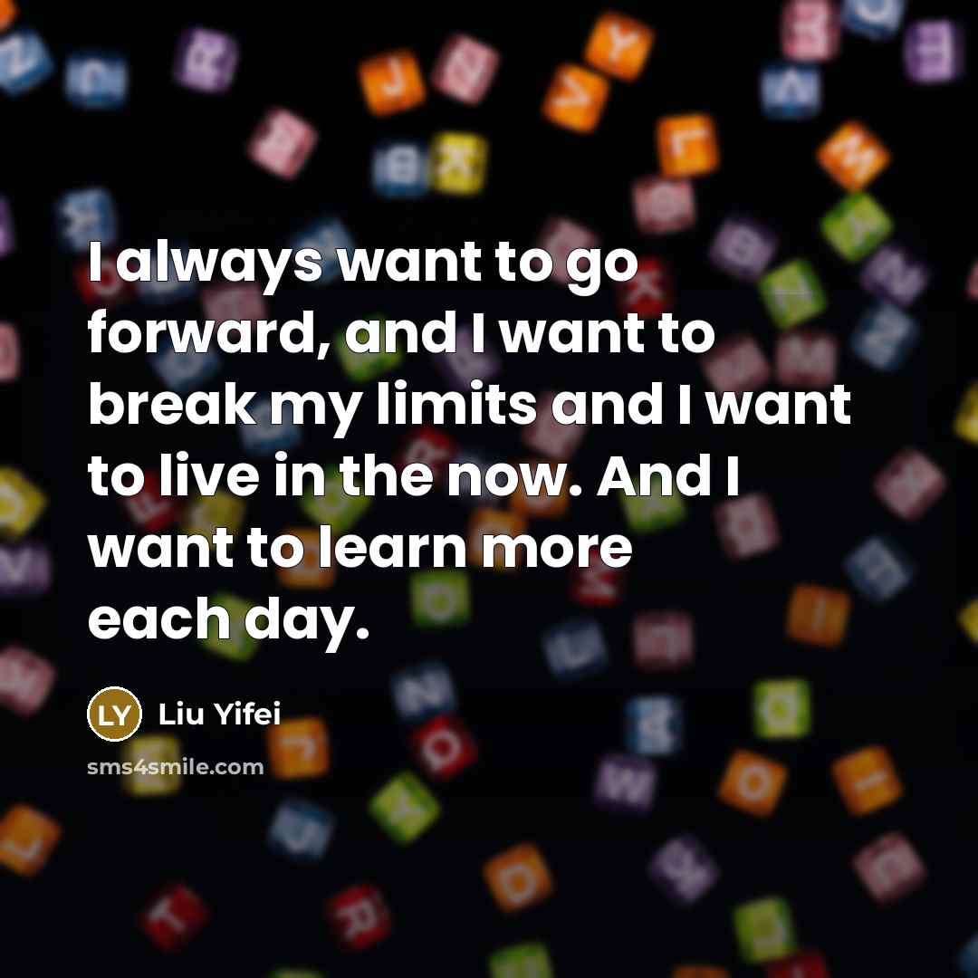 “I always want to go forward, and I want to…” quote by Liu Yifei