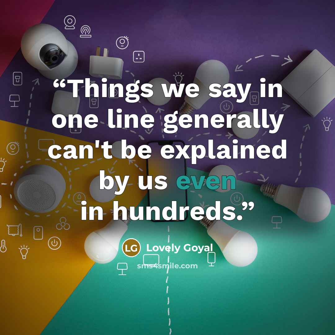 “Things we say in one line generally can't be explained by us even in hundreds.” quote by Lovely Goyal