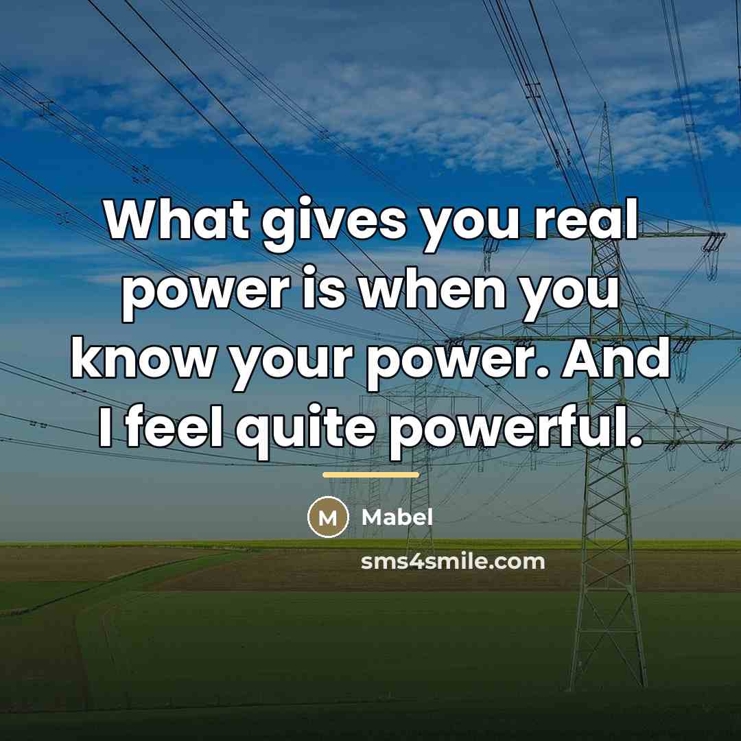 “What gives you real power is when you know your…” quote by Mabel