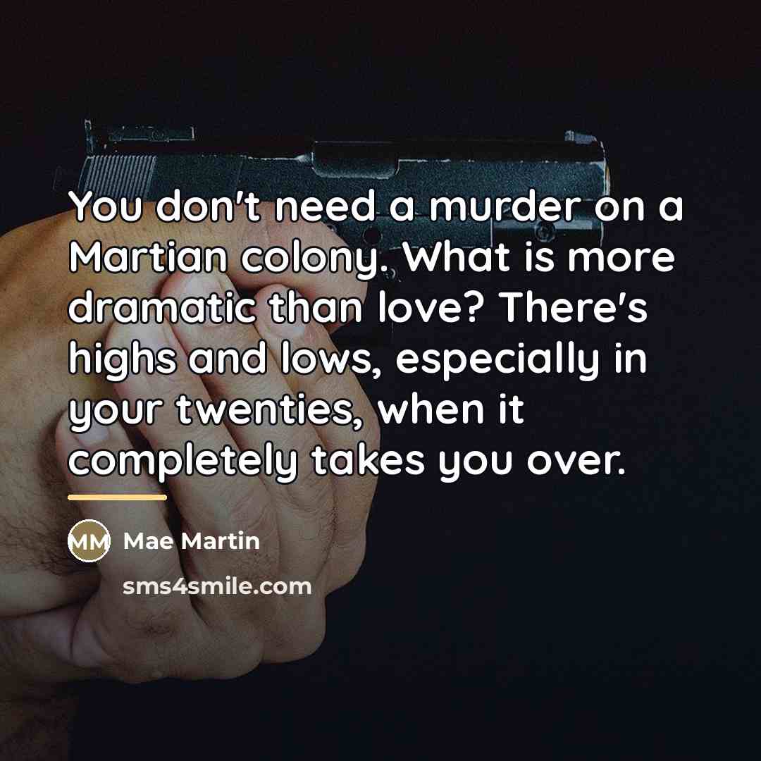 “You don't need a murder on a Martian colony. What…” quote by Mae Martin