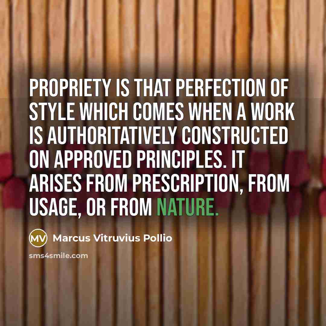 “Propriety is that perfection of style which comes when a…” quote by Marcus Vitruvius Pollio