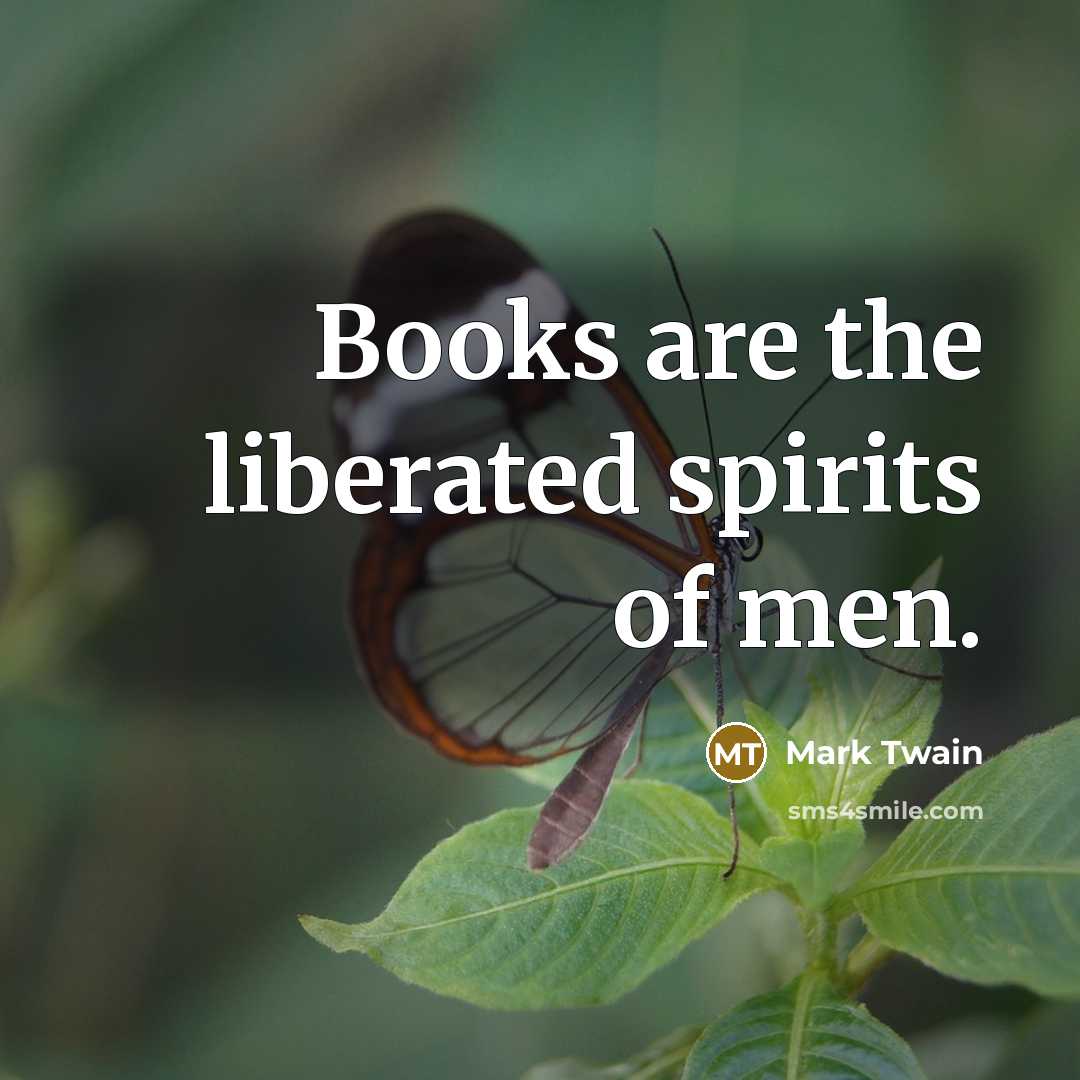 “Books are the liberated spirits of men.…” quote by Mark Twain