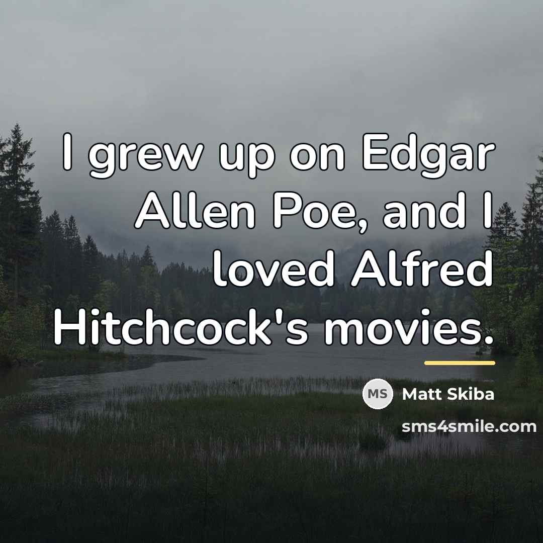 “I grew up on Edgar Allen Poe, and I loved…” quote by Matt Skiba