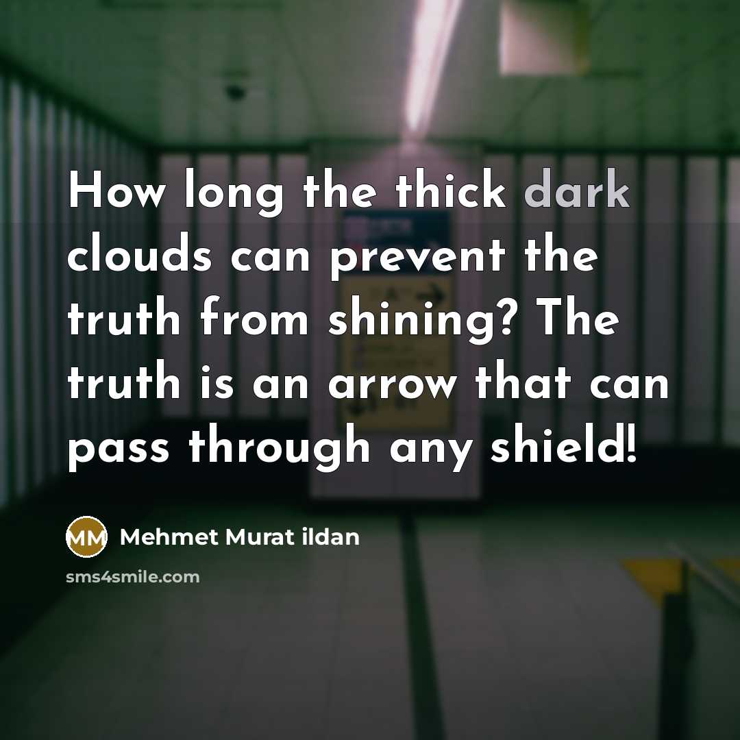 “How long the thick dark clouds can prevent the truth…” quote by Mehmet Murat Ildan