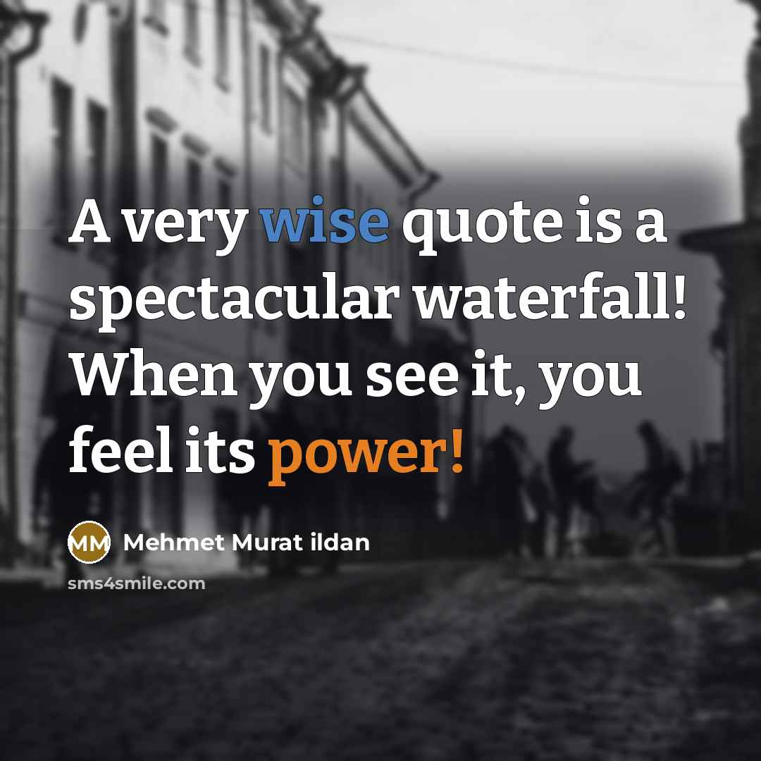 “A very wise quote is a spectacular waterfall! When you…” quote by Mehmet Murat Ildan