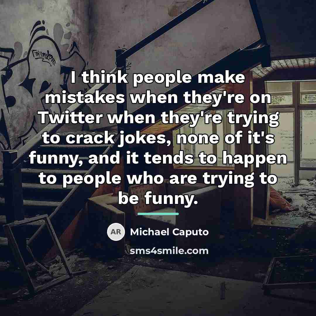 “I think people make mistakes when they're on Twitter when…” quote by Michael Caputo
