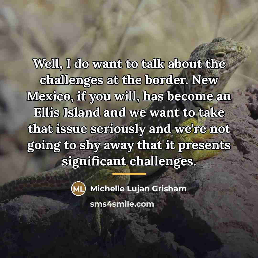 “Well, I do want to talk about the challenges at…” quote by Michelle Lujan Grisham