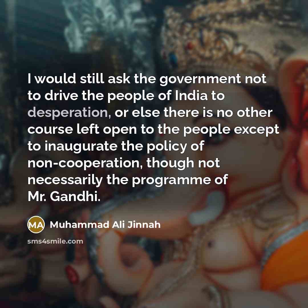 “I would still ask the government not to drive the…” quote by Muhammad Ali Jinnah
