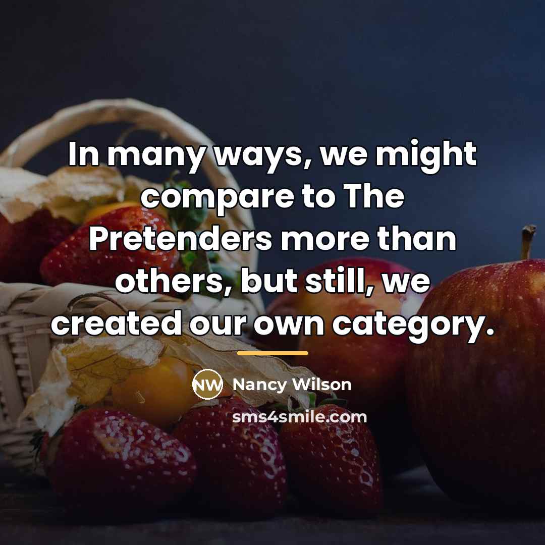 “In many ways, we might compare to The Pretenders more…” quote by Nancy Wilson