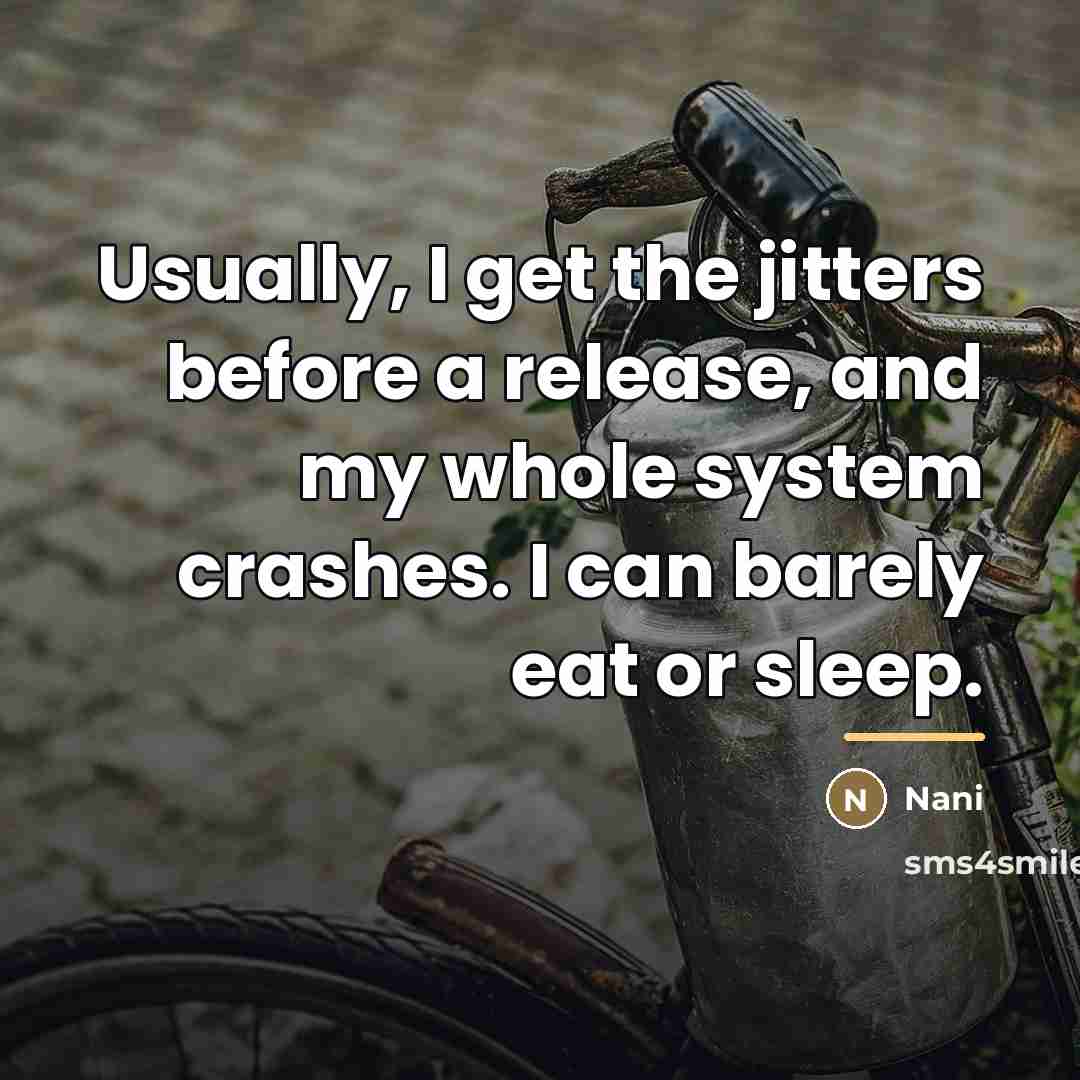 “Usually, I get the jitters before a release, and my…” quote by Nani