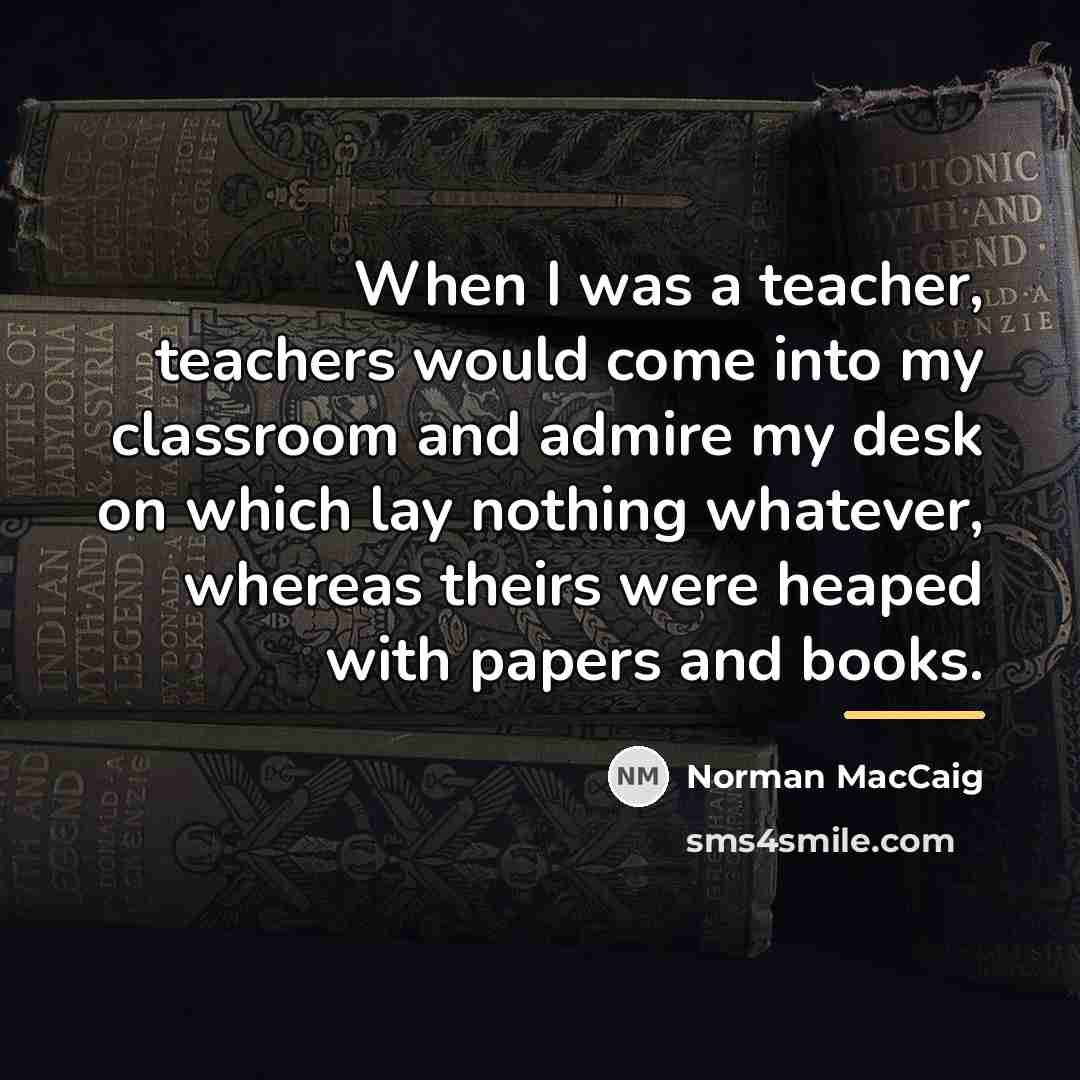 “When I was a teacher, teachers would come into my…” quote by Norman MacCaig