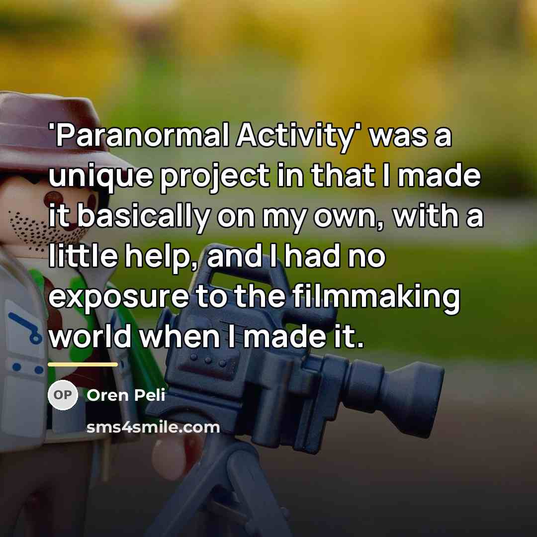 “'Paranormal Activity' was a unique project in that I made…” quote by Oren Peli