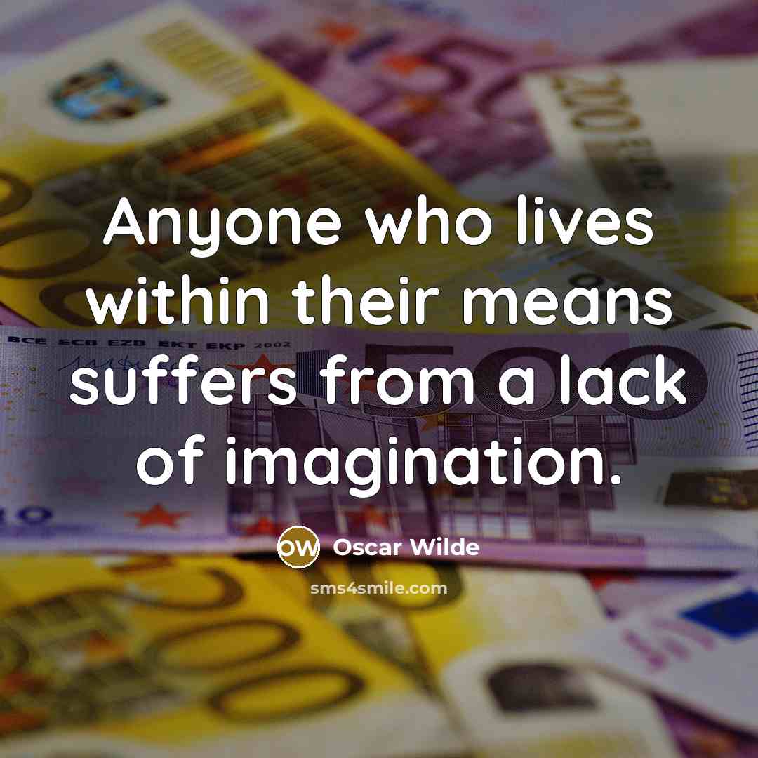 “Anyone who lives within their means suffers from a lack…” quote by Oscar Wilde