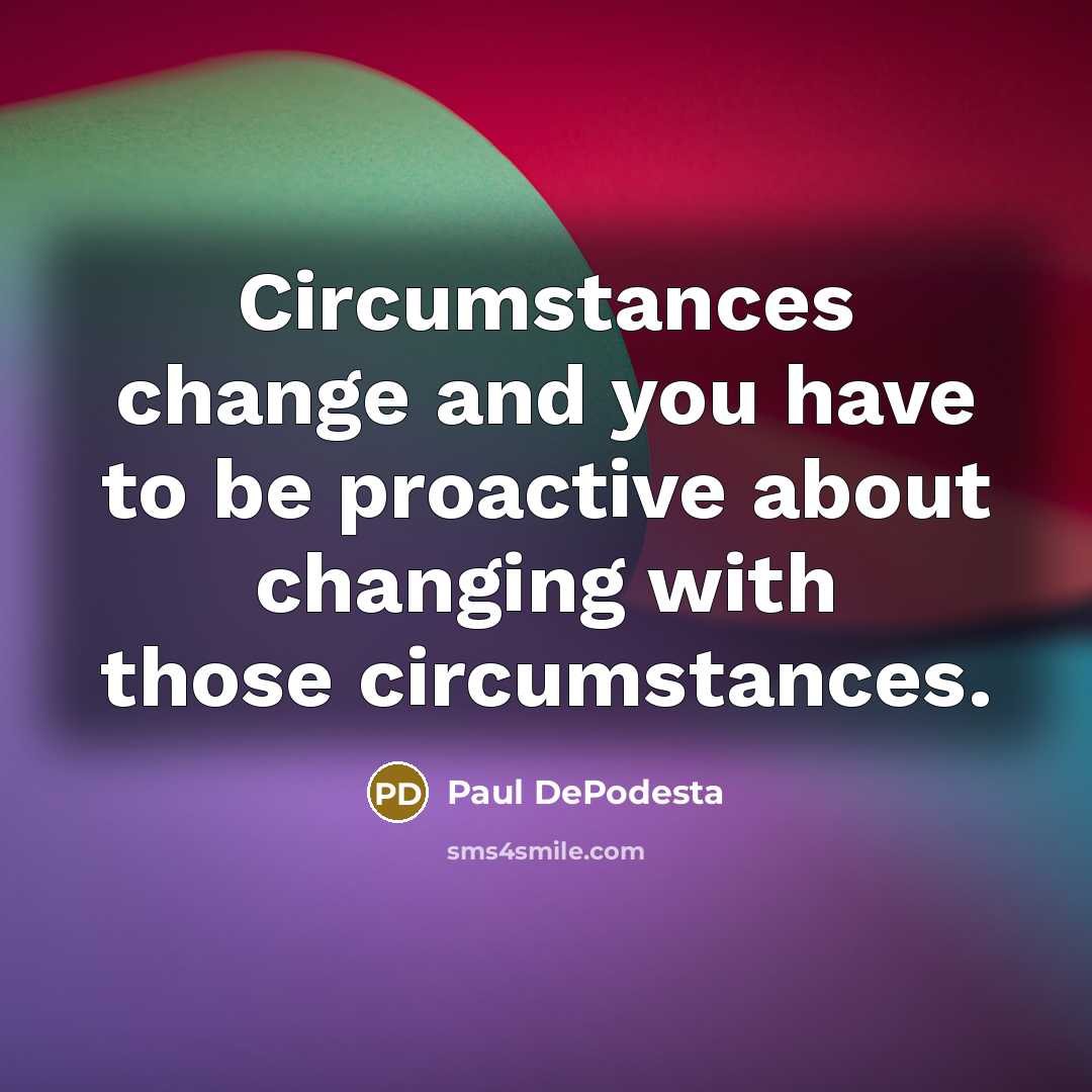 “Circumstances change and you have to be proactive about changing…” quote by Paul DePodesta