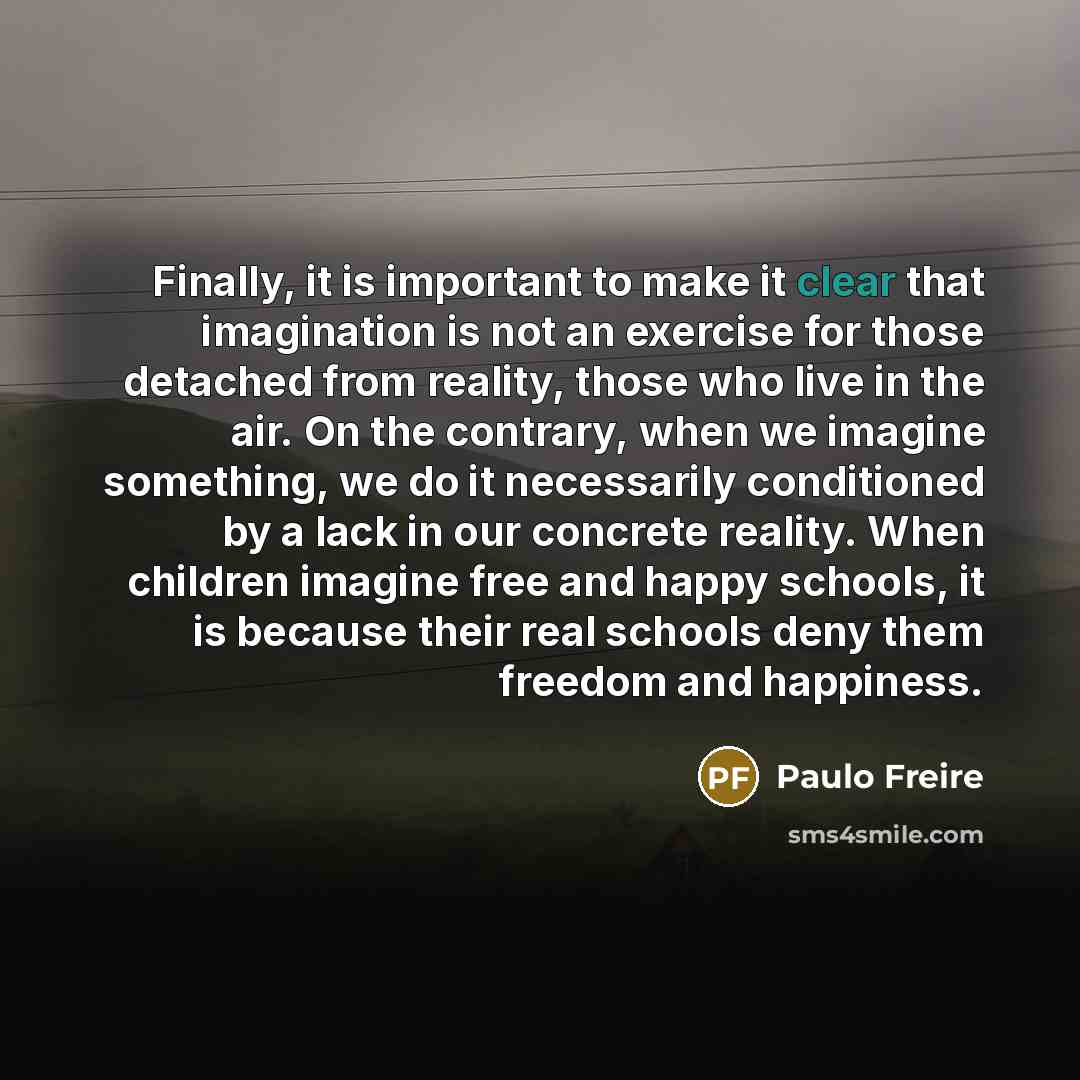 “Finally, it is important to make it clear that imagination…” quote by Paulo Freire