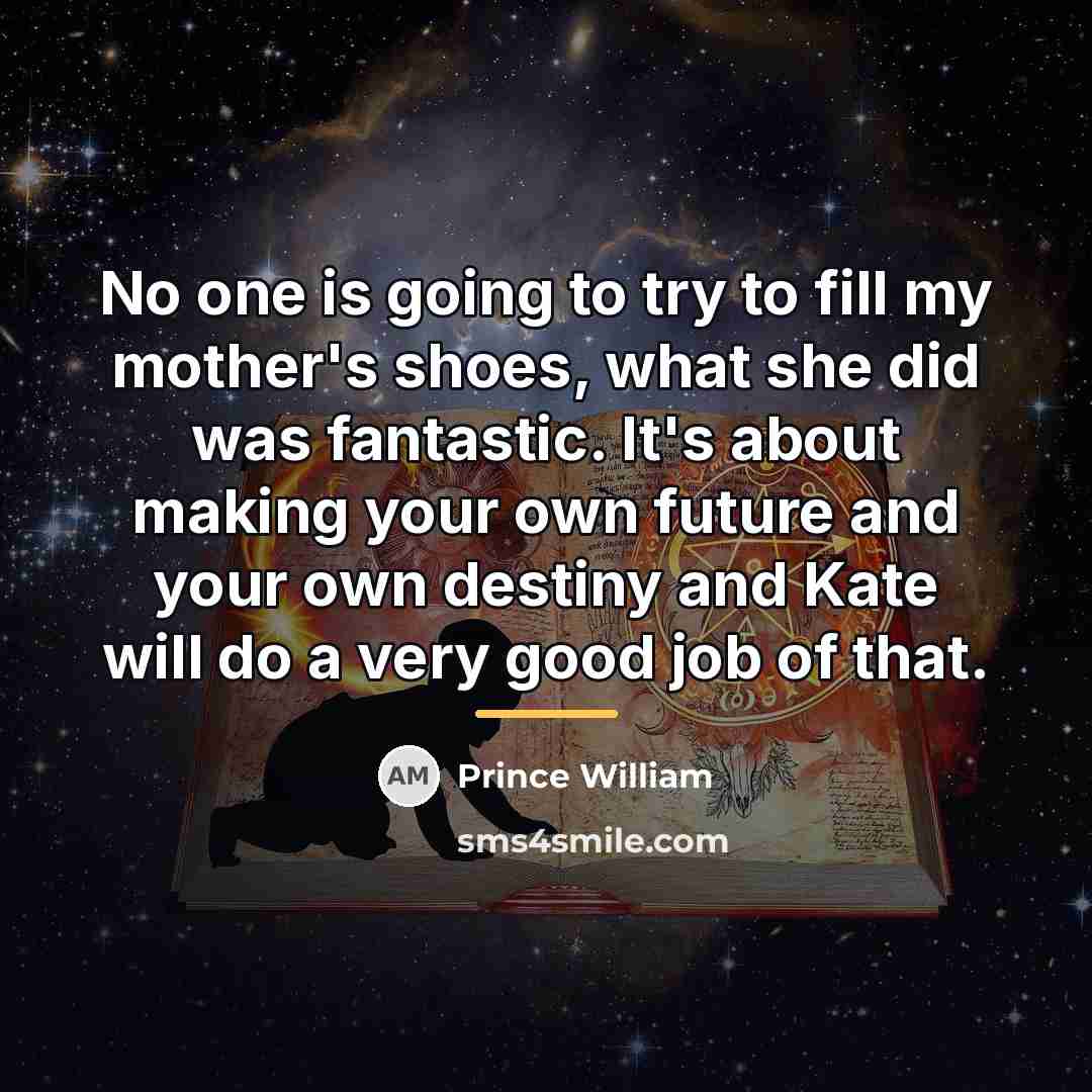 “No one is going to try to fill my mother's…” quote by Prince William