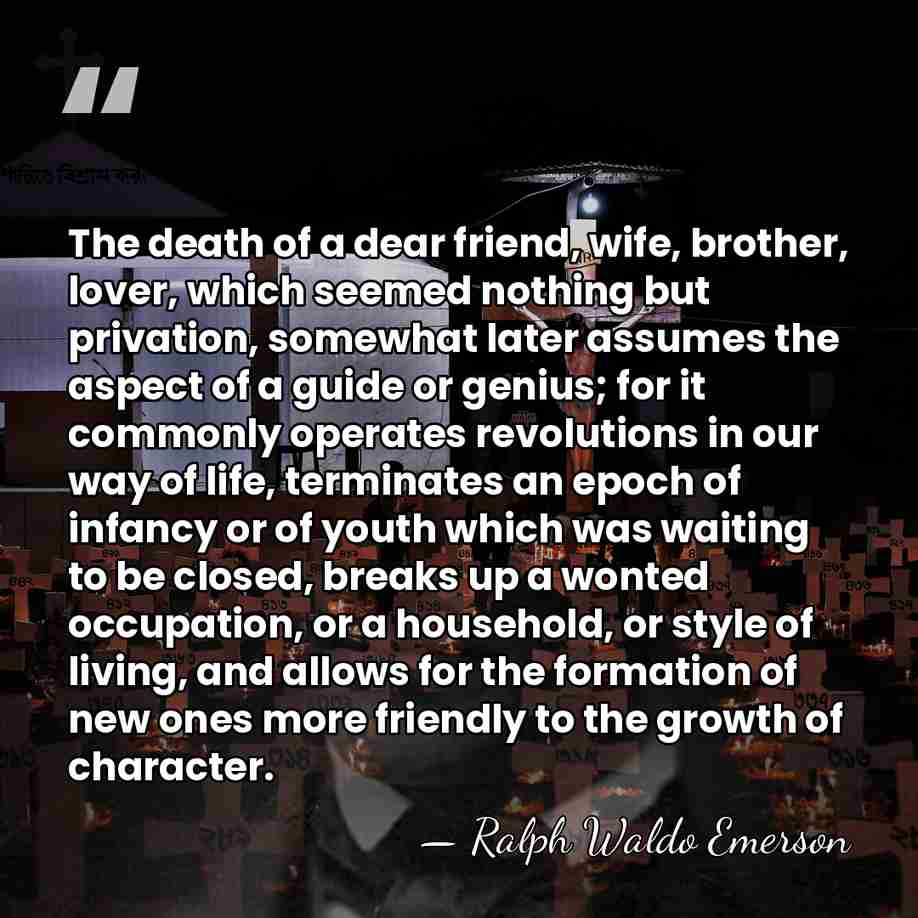 The death of a dear friend, wife, brother, lover, which seemed nothing&hellip; - Ralph Waldo Emerson