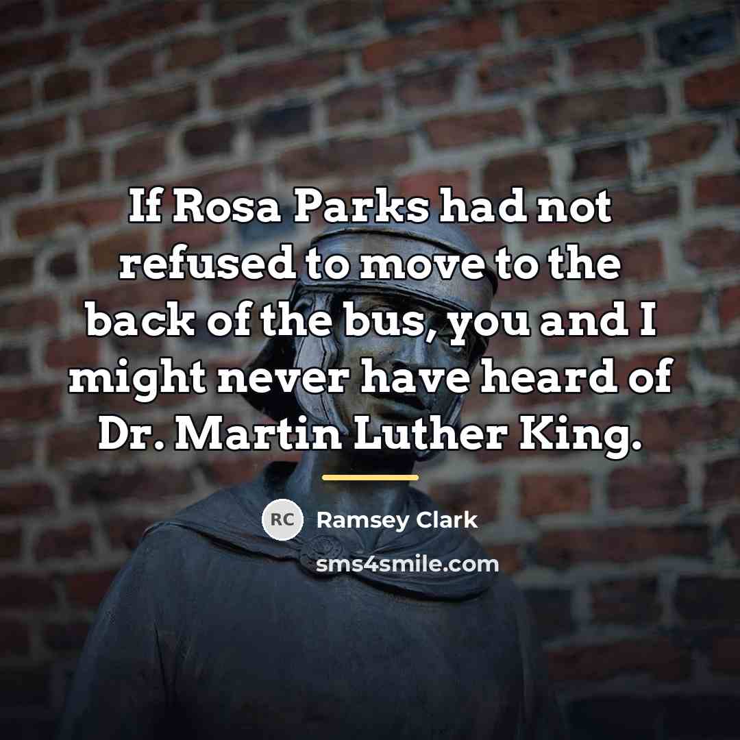 “If Rosa Parks had not refused to move to the…” quote by Ramsey Clark