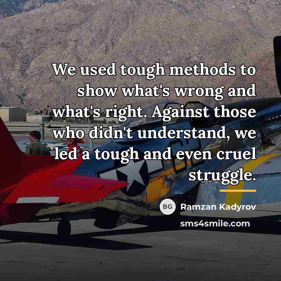 “We used tough methods to show what's wrong and what's…” quote by Ramzan Kadyrov