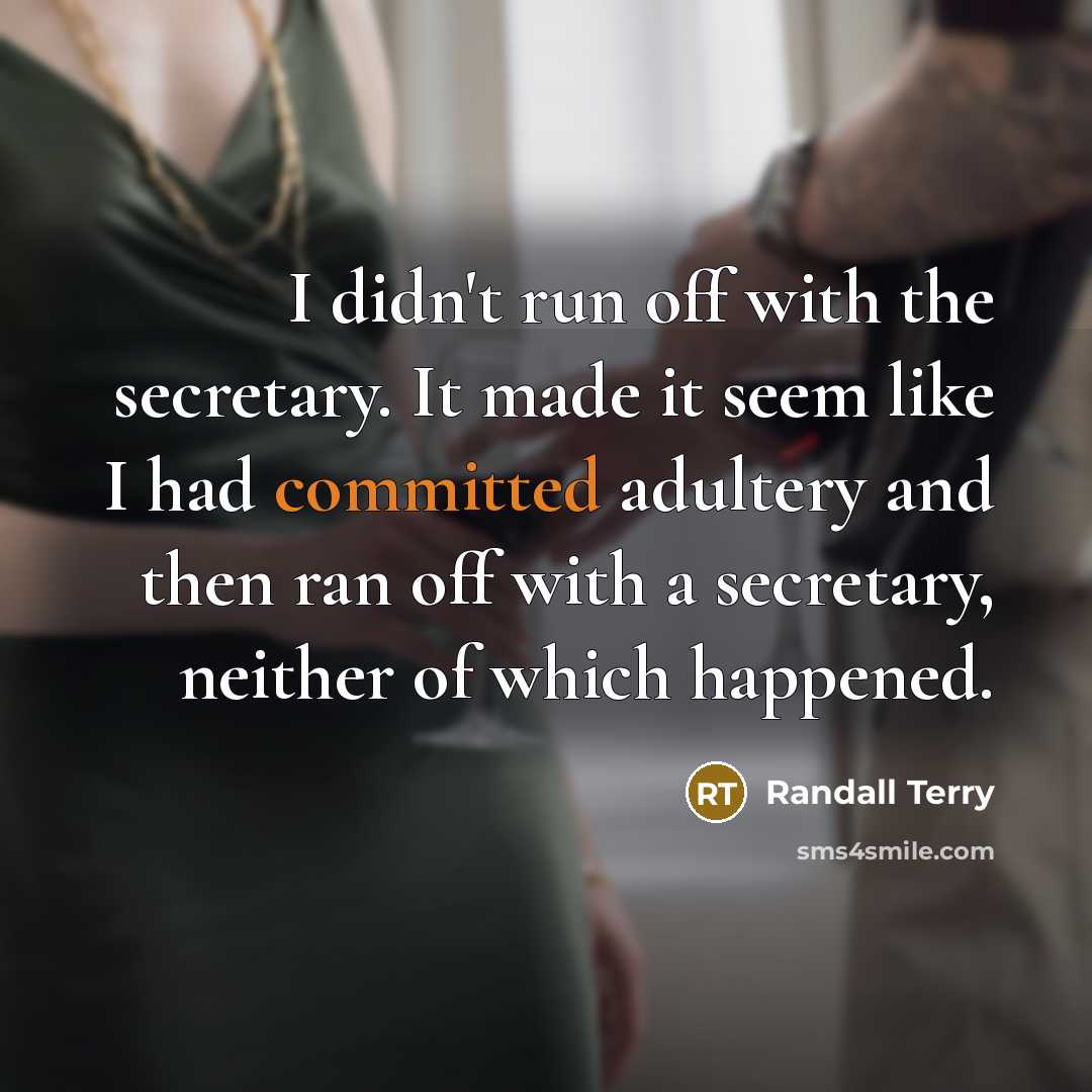“I didn't run off with the secretary. It made it…” quote by Randall Terry