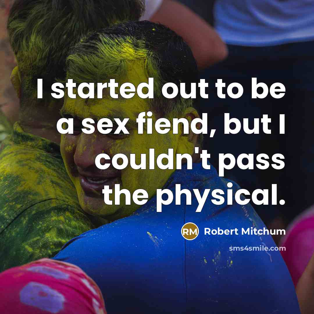 “I started out to be a sex fiend, but I…” quote by Robert Mitchum