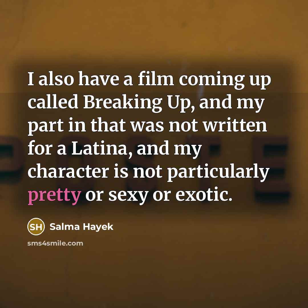 “I also have a film coming up called Breaking Up,…” quote by Salma Hayek