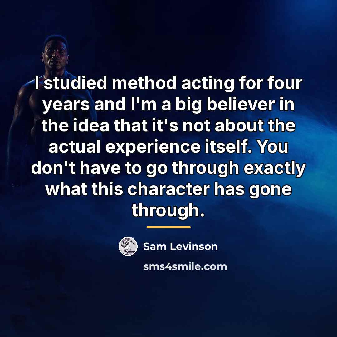 “I studied method acting for four years and I'm a…” quote by Sam Levinson