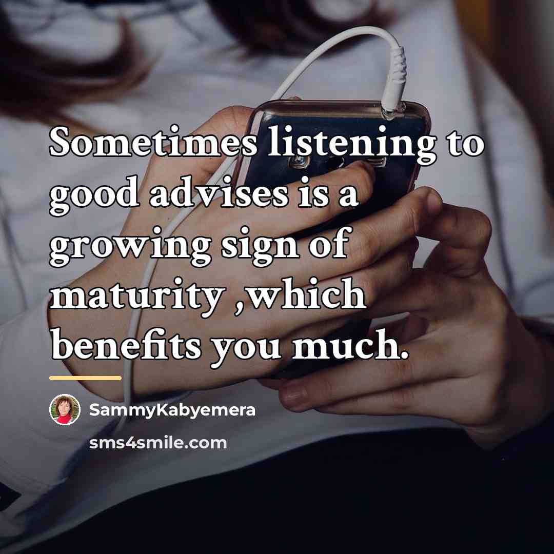 “Sometimes listening to good advises is a growing sign of…” quote by Sammykabyemera