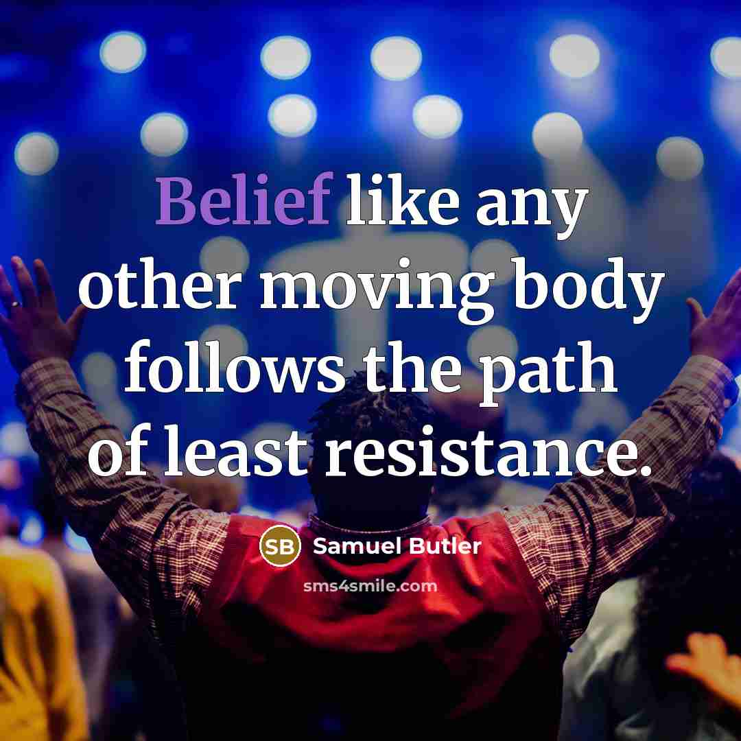 “Belief like any other moving body follows the path of…” quote by Samuel Butler