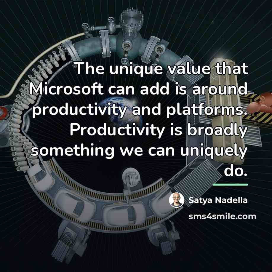 “The unique value that Microsoft can add is around productivity…” quote by Satya Nadella