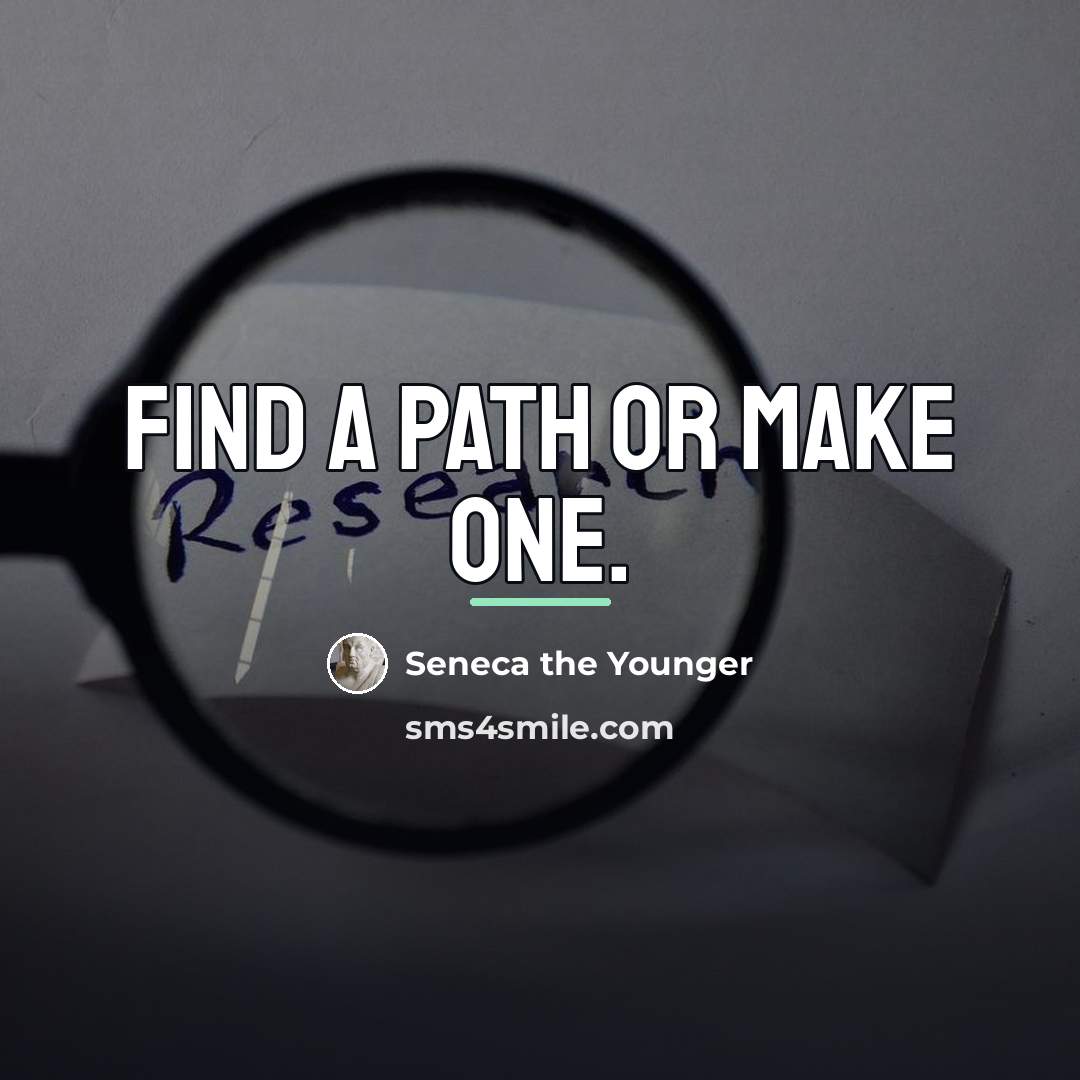 “Find a path or make one.…” quote by Seneca the Younger