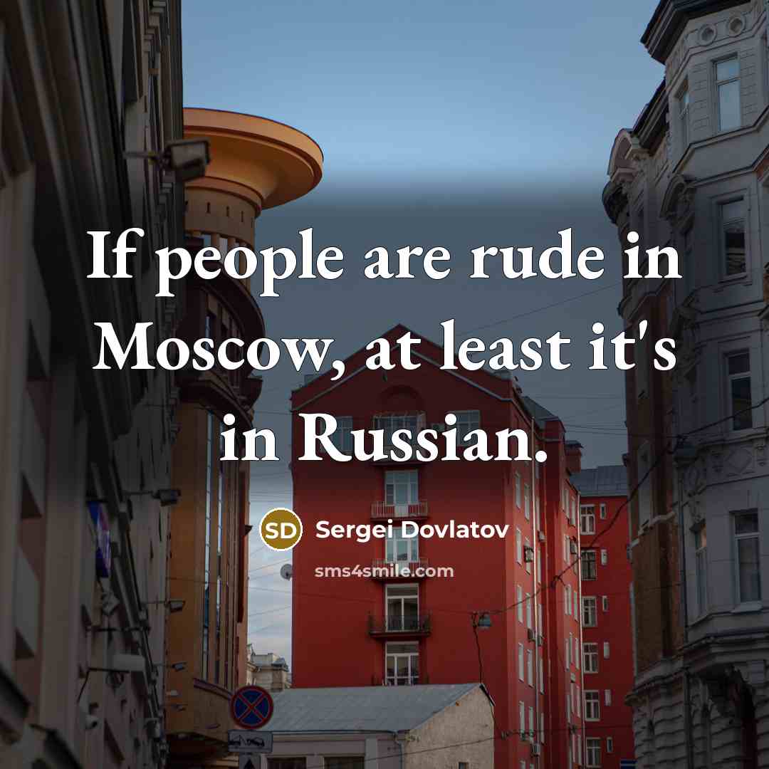 “If people are rude in Moscow, at least it's in…” quote by Sergei Dovlatov
