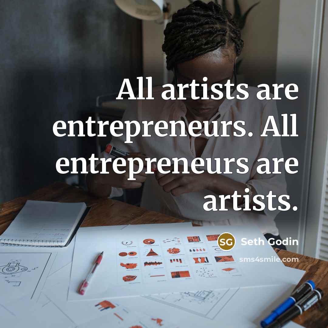 “All artists are entrepreneurs. All entrepreneurs are artists.…” quote by Seth Godin