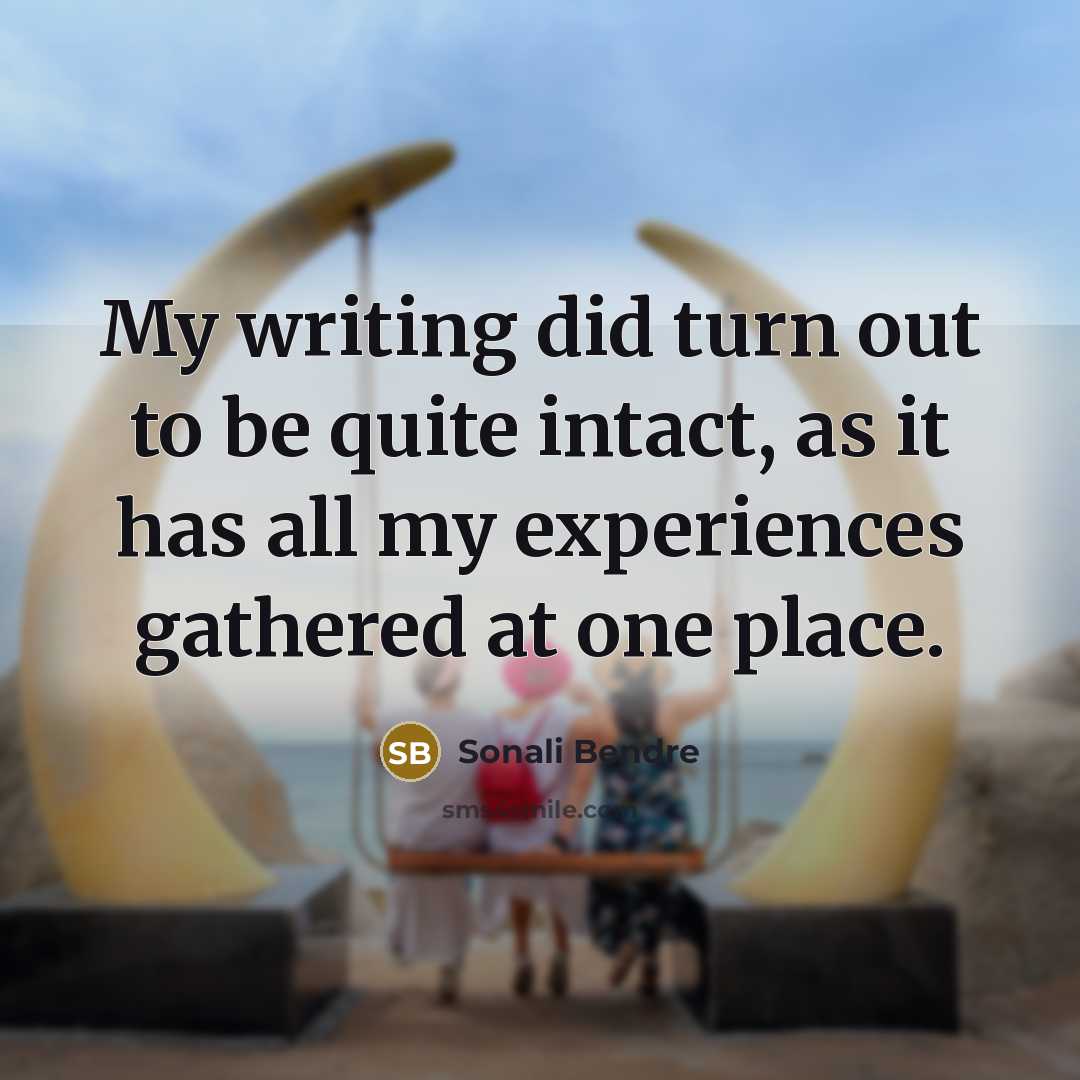 “My writing did turn out to be quite intact, as…” quote by Sonali Bendre
