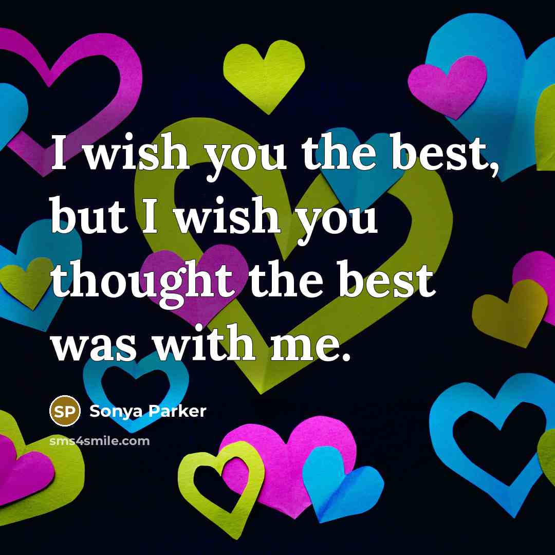 “I wish you the best, but I wish you thought…” quote by SONYA PARKER