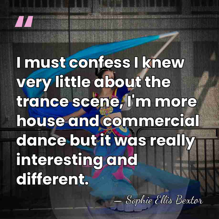 I must confess I knew very little about the trance scene, I'm&hellip; - Sophie Ellis Bextor