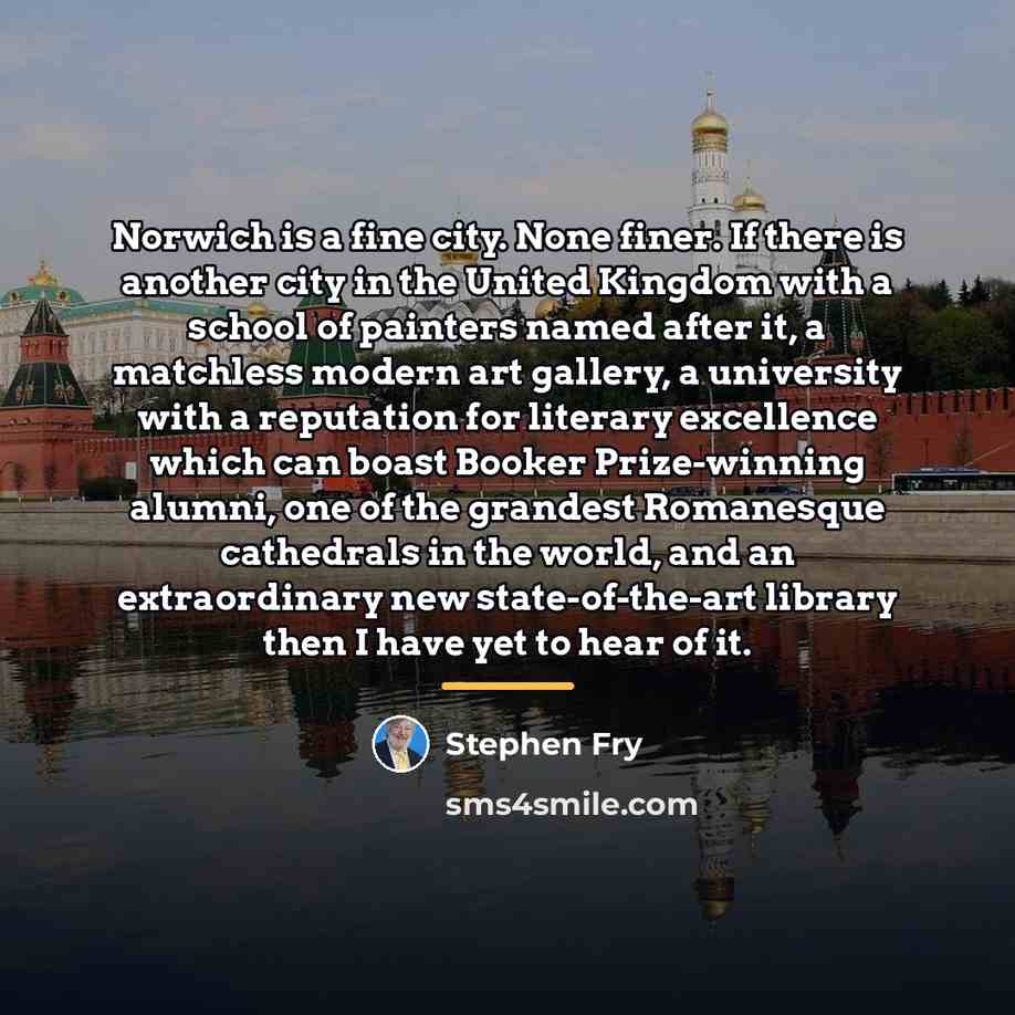 “Norwich is a fine city. None finer. If there is…” quote by Stephen Fry
