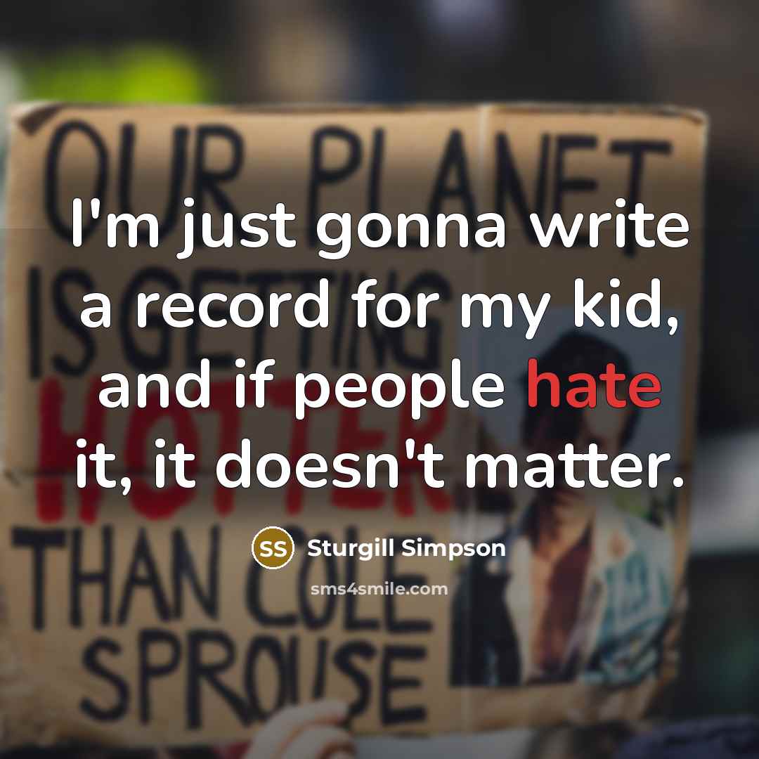 “I'm just gonna write a record for my kid, and…” quote by Sturgill Simpson